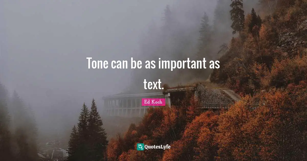 Tone can be as important as text.