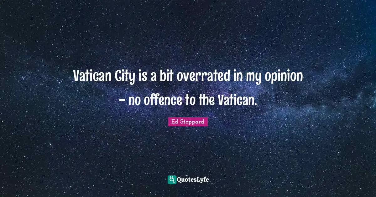 Vatican City is a bit overrated in my opinion - no offence to the Vatican.