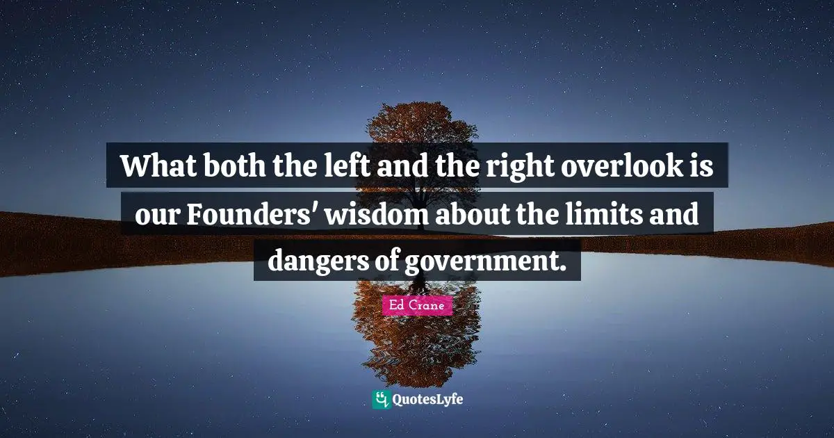 What both the left and the right overlook is our Founders' wisdom about the limits and dangers of government.