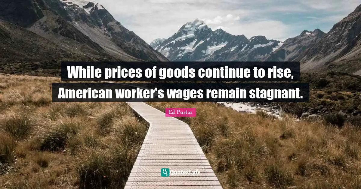 While prices of goods continue to rise, American worker's wages remain stagnant.