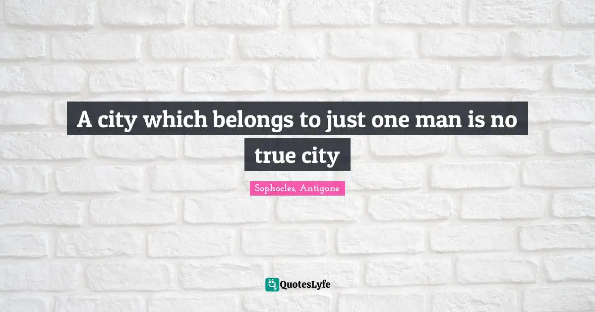 A city which belongs to just one man is no true city