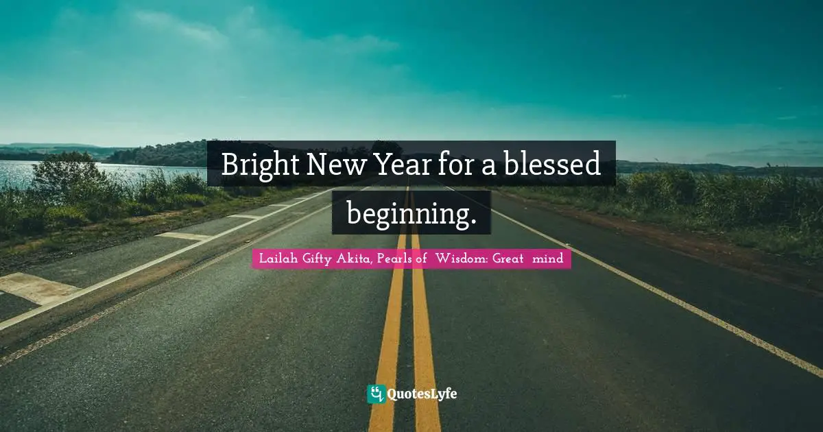 Bright New Year for a blessed beginning.
