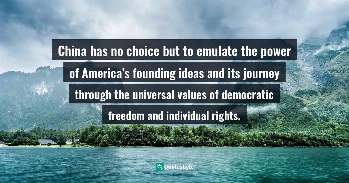 China has no choice but to emulate the power of America’s founding ideas and its journey through the universal values of democratic freedom and individual rights.