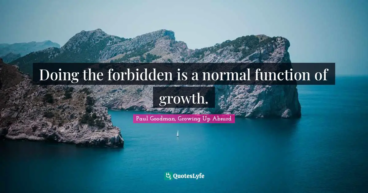 Doing the forbidden is a normal function of growth.