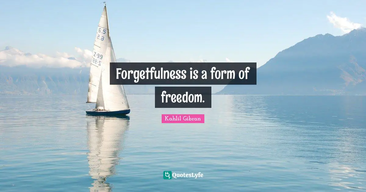 Forgetfulness Quotes: "Forgetfulness is a form of freedom."