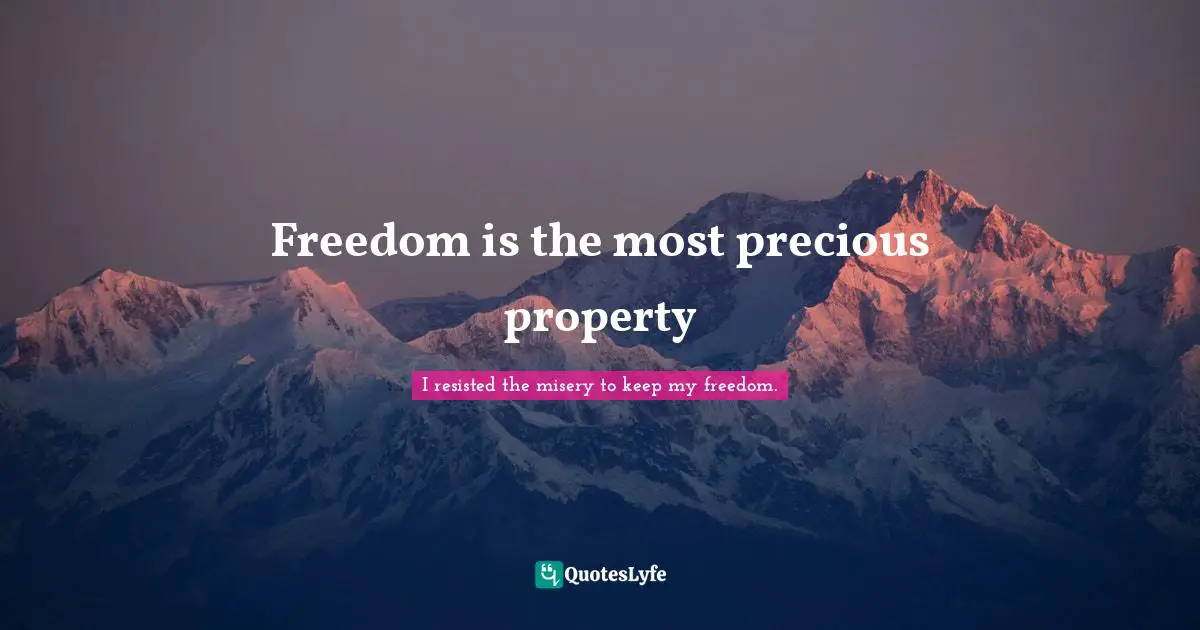Freedom is the most precious property