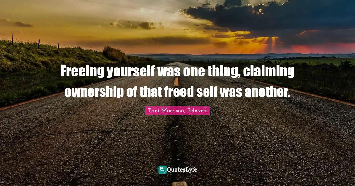 Freeing yourself was one thing, claiming ownership of that freed self was another.