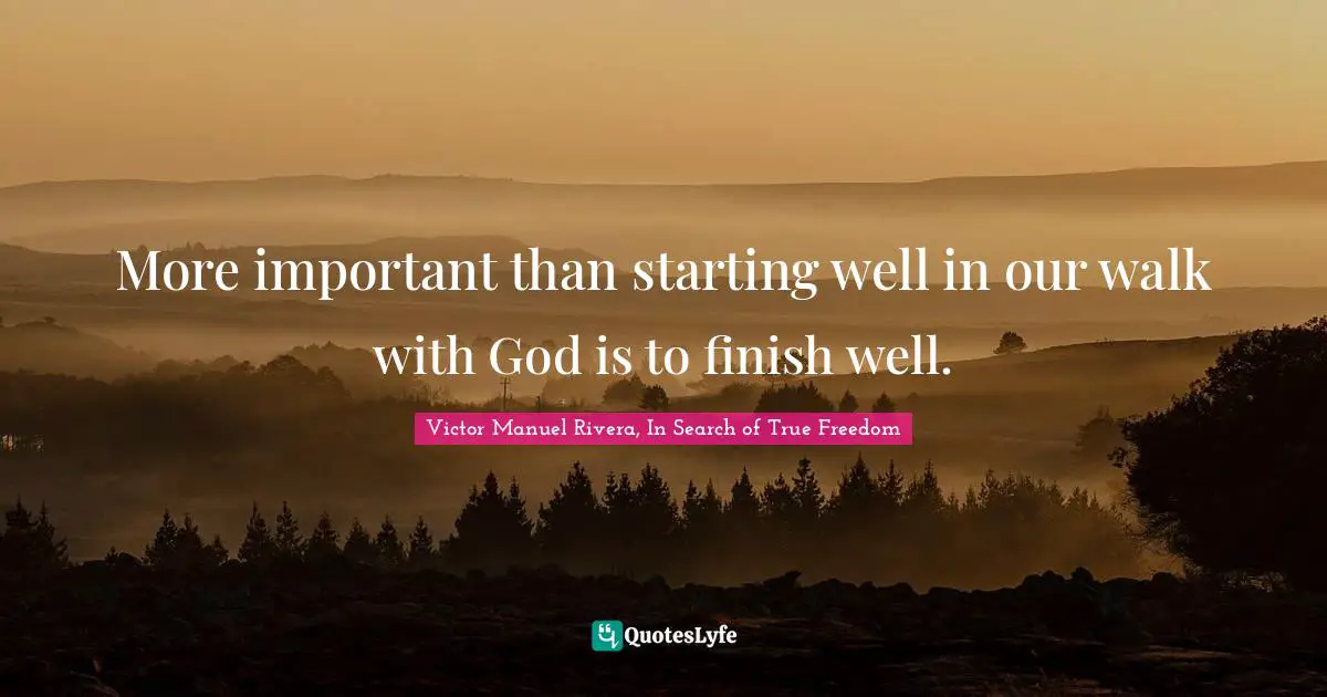 More important than starting well in our walk with God is to finish well.