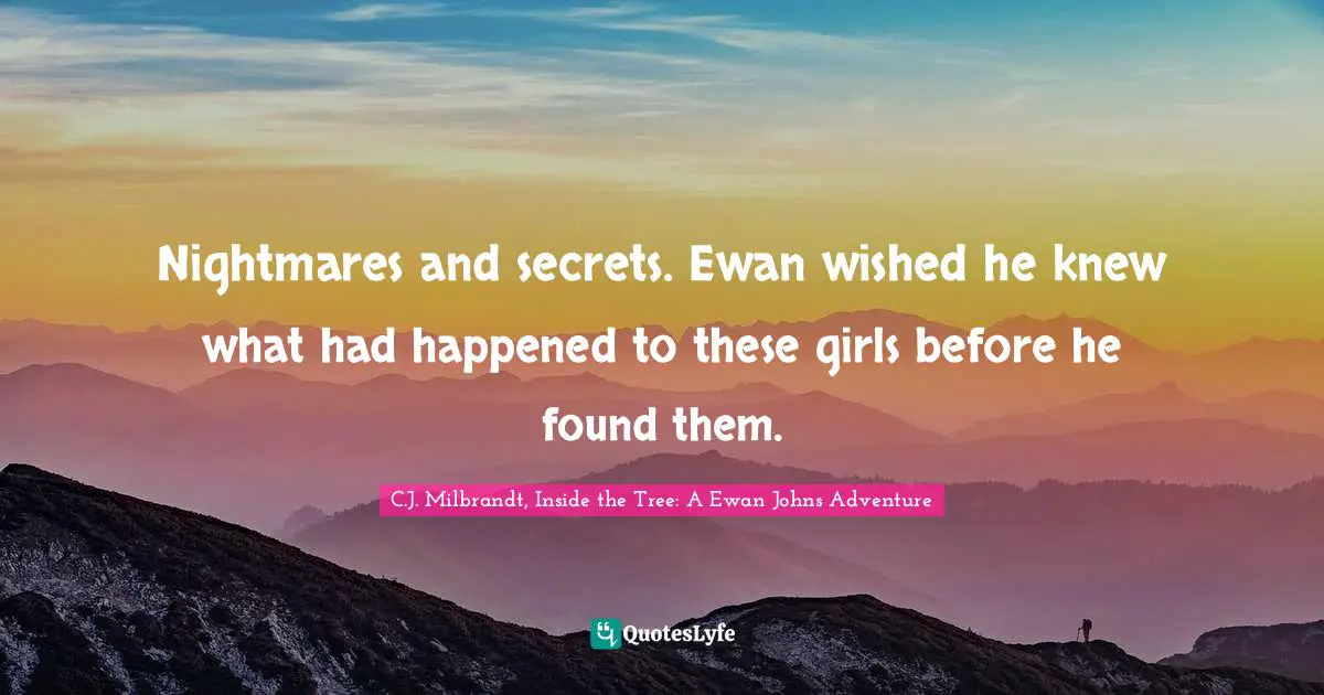 Nightmares and secrets. Ewan wished he knew what had happened to these girls before he found them.