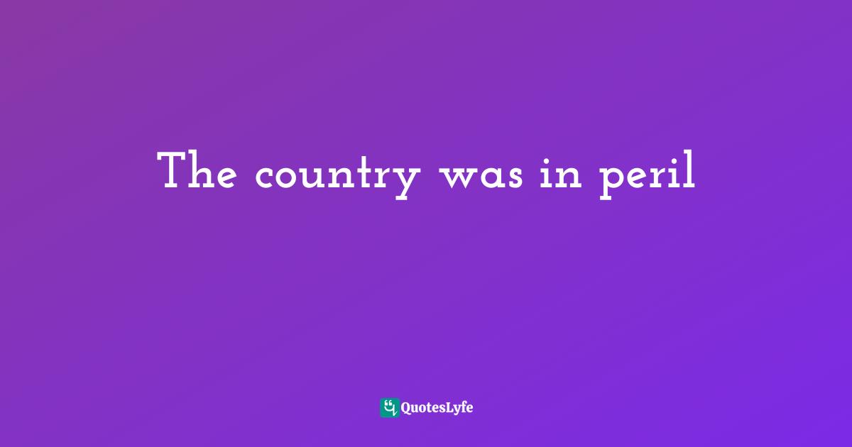 The country was in peril