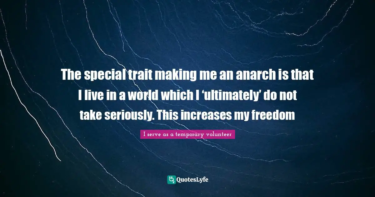Ernst J Nger Quotes: "The special trait making me an anarch is that I live in a world which I ‘ultimately’ do not take seriously. This increases my freedom"