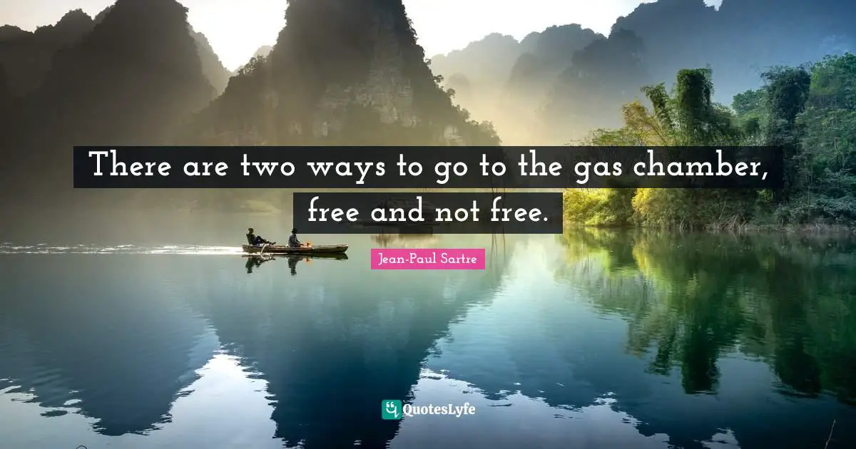 There are two ways to go to the gas chamber, free and not free.