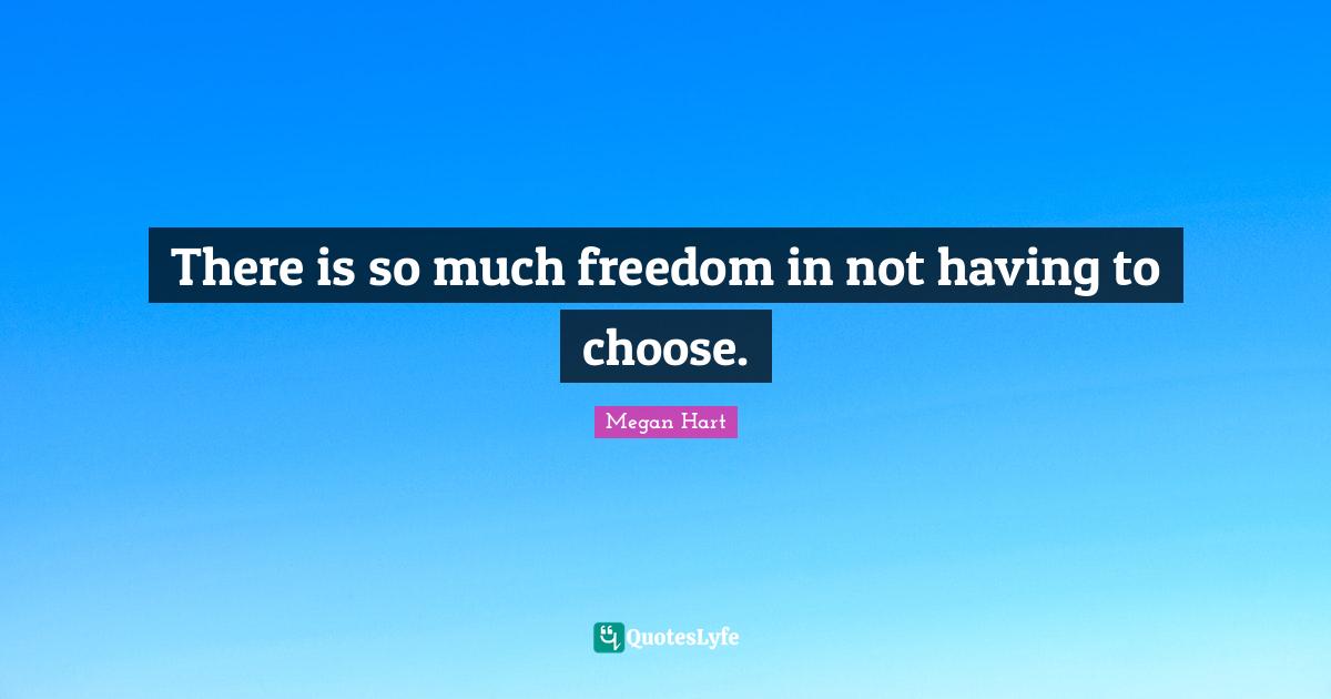 There is so much freedom in not having to choose.