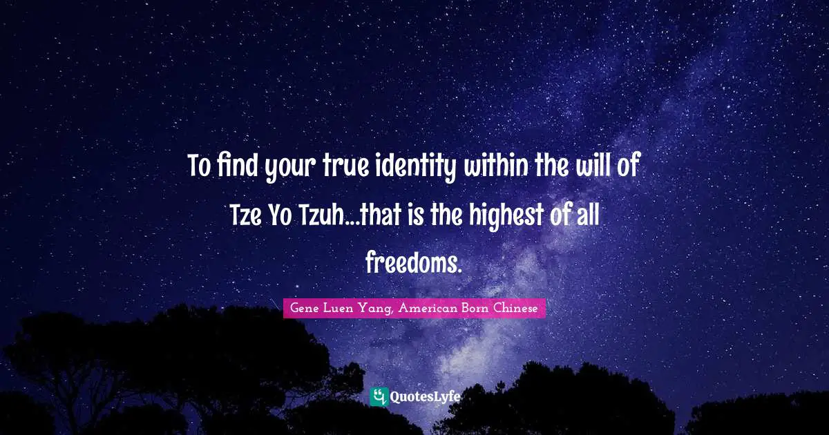 Be True To Yourself Quotes: "To find your true identity within the will of Tze Yo Tzuh...that is the highest of all freedoms."