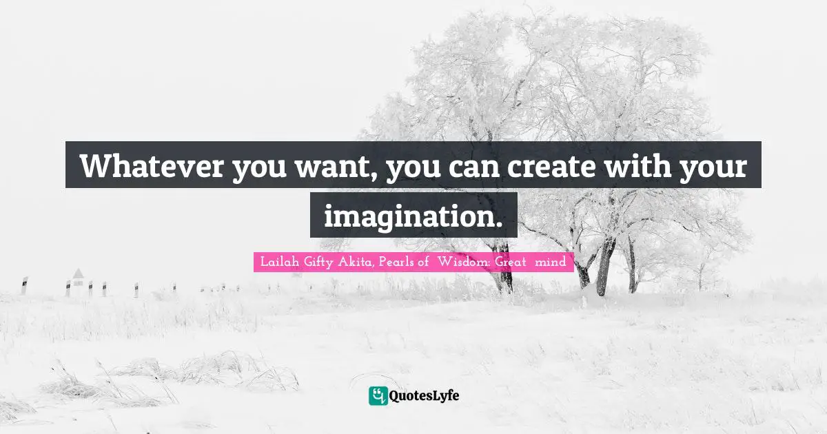 Whatever you want, you can create with your imagination.