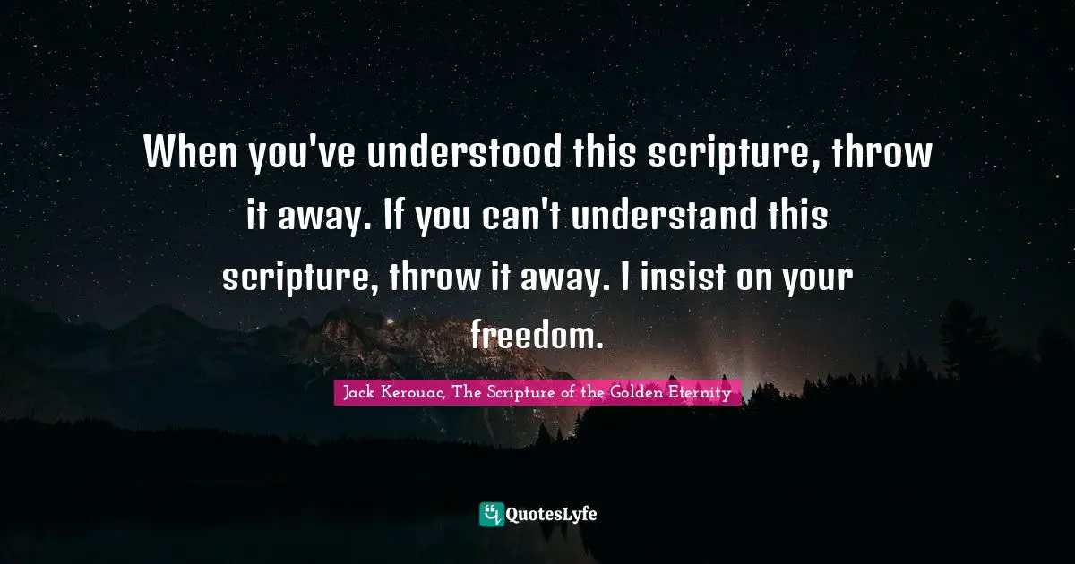 When you've understood this scripture, throw it away. If you can't understand this scripture, throw it away. I insist on your freedom.
