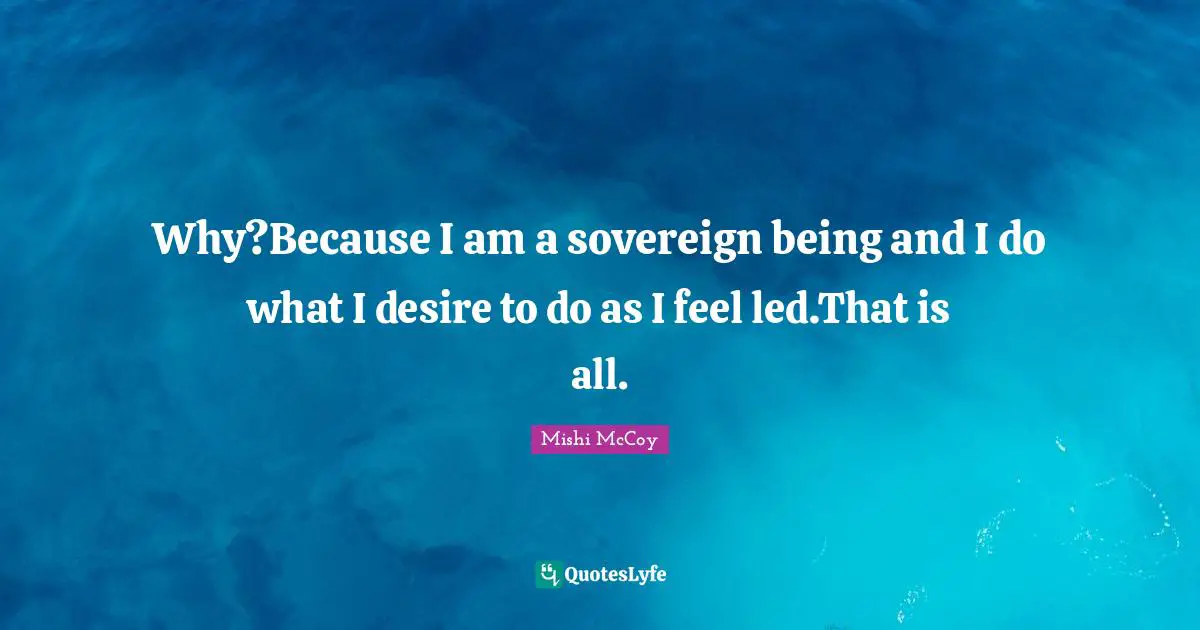 Why?Because I am a sovereign being and I do what I desire to do as I feel led.That is all.