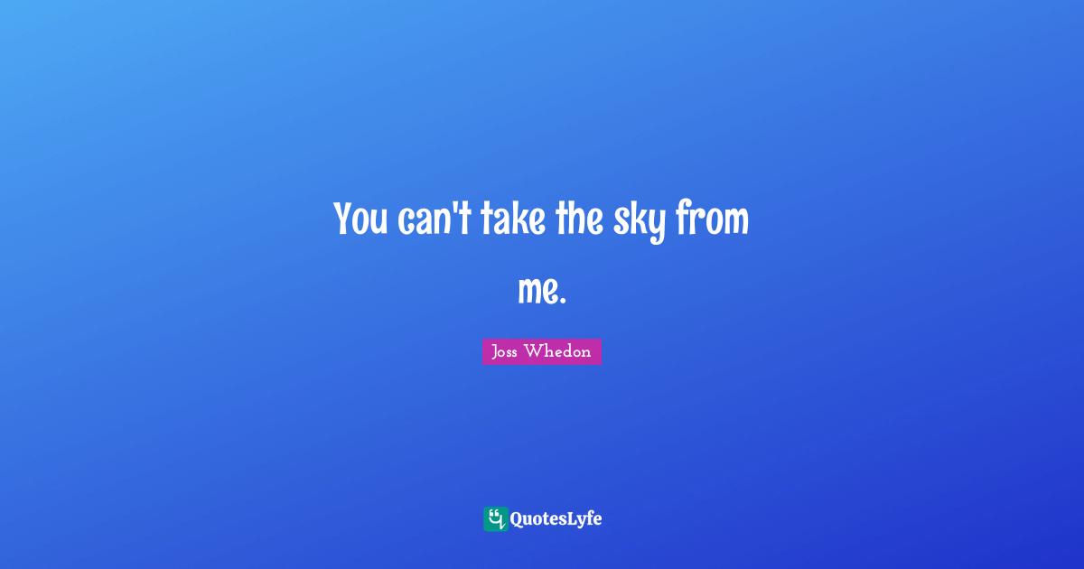 Lyrics Quotes: "You can't take the sky from me."