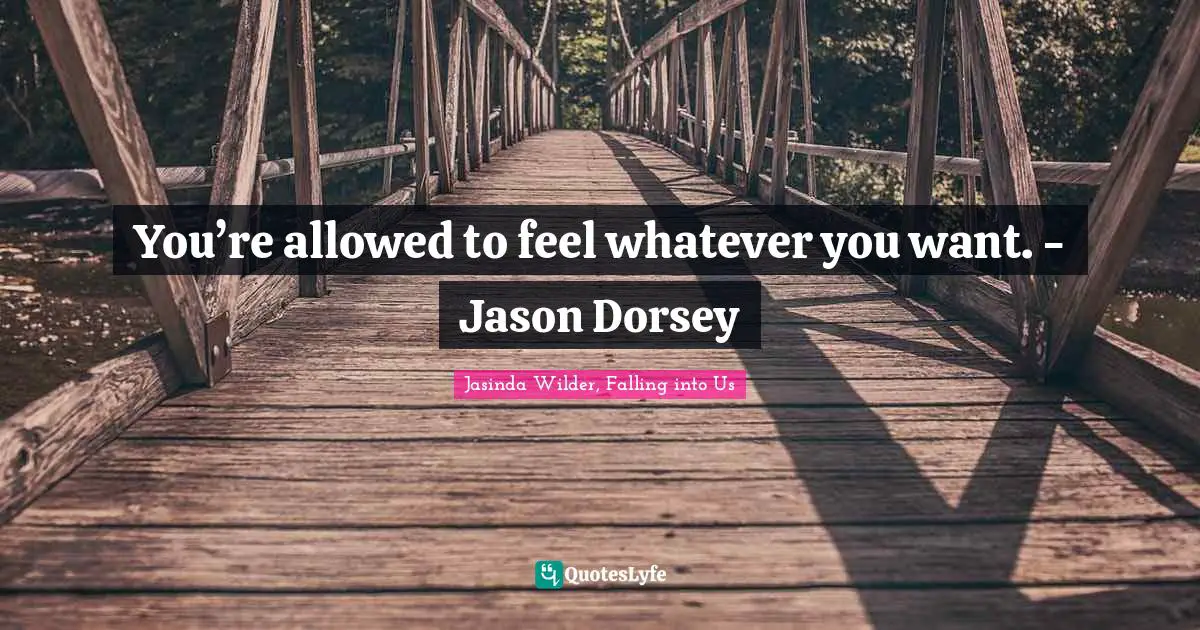 You’re allowed to feel whatever you want. - Jason Dorsey