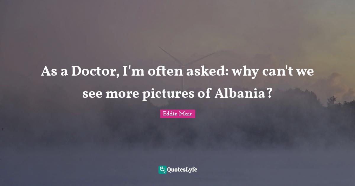 As a Doctor, I'm often asked: why can't we see more pictures of Albania?