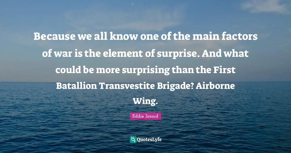 Because we all know one of the main factors of war is the element of surprise. And what could be more surprising than the First Batallion Transvestite Brigade? Airborne Wing.