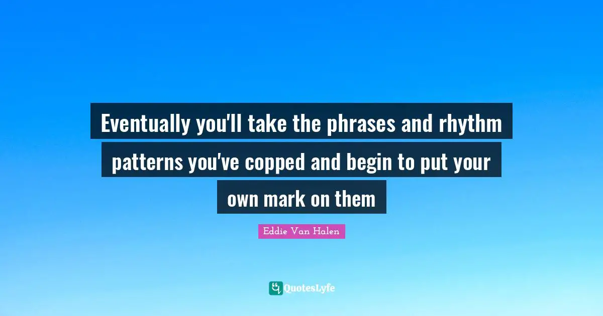 Eventually you'll take the phrases and rhythm patterns you've copped and begin to put your own mark on them