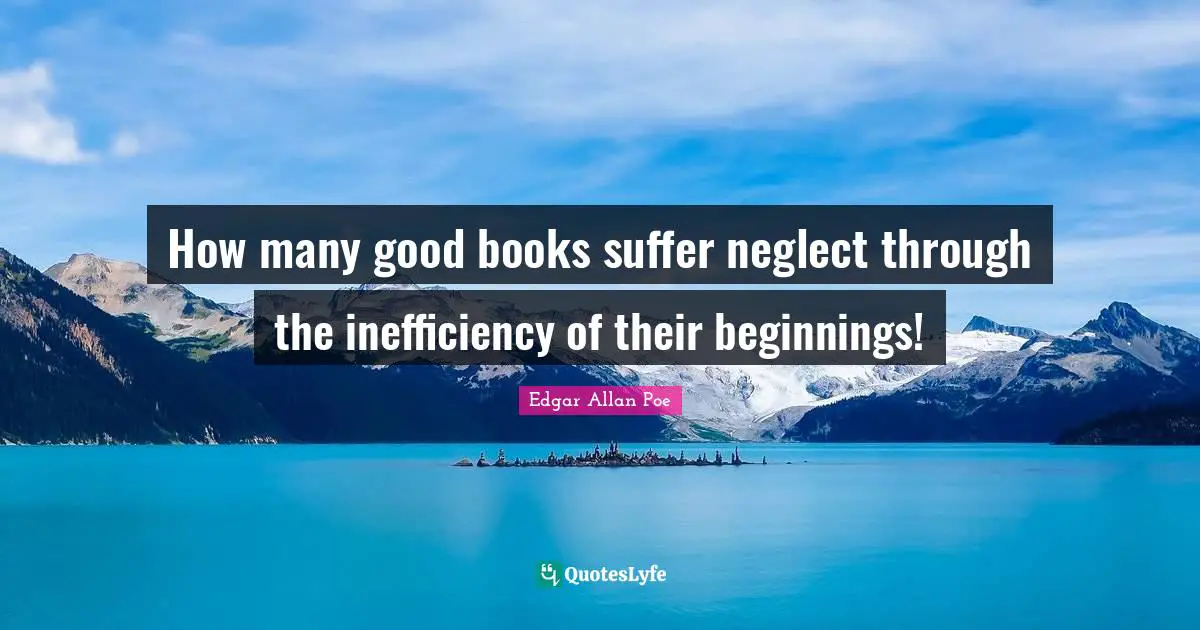 How many good books suffer neglect through the inefficiency of their beginnings!
