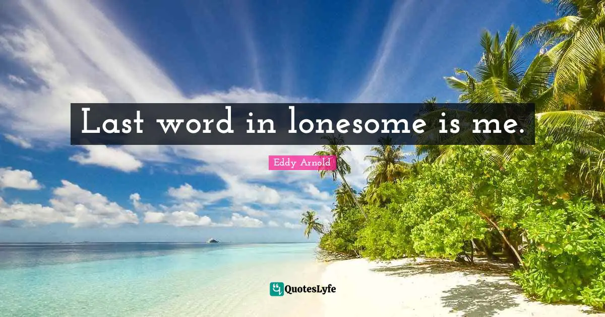 Last word in lonesome is me.
