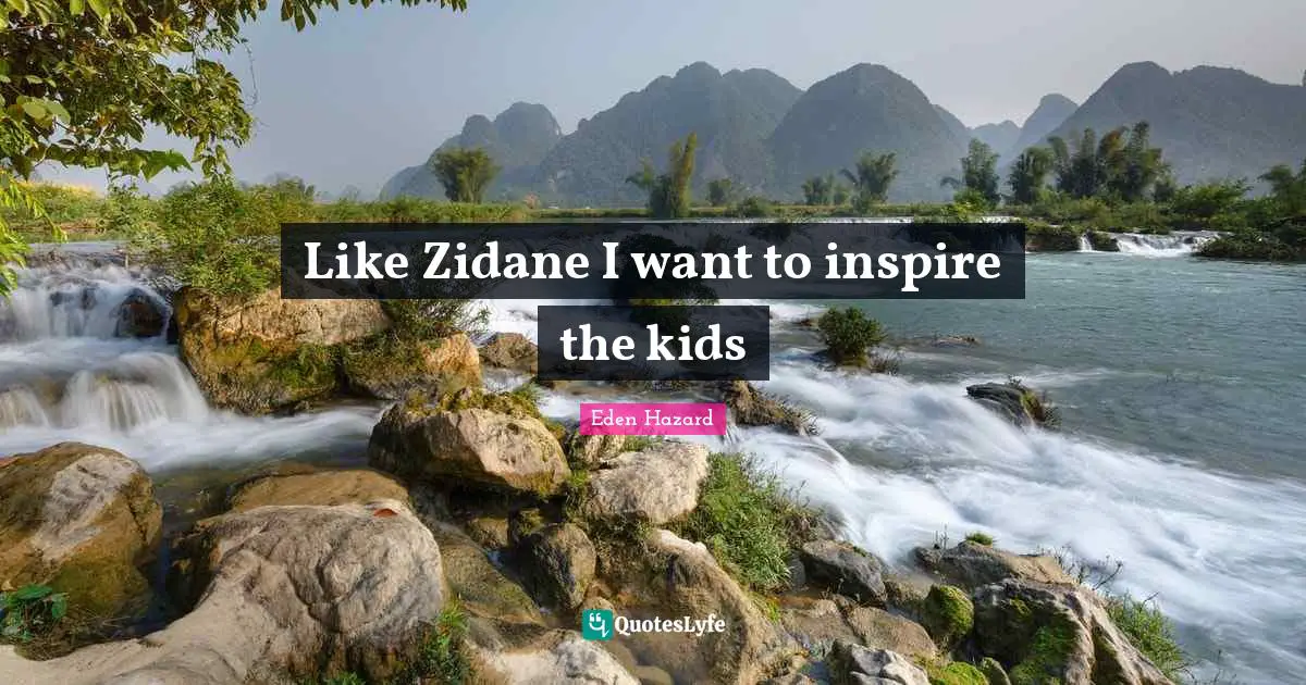 Like Zidane I want to inspire the kids