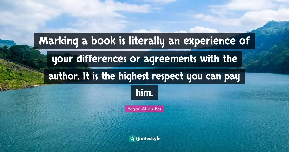 Marking a book is literally an experience of your differences or agreements with the author. It is the highest respect you can pay him.