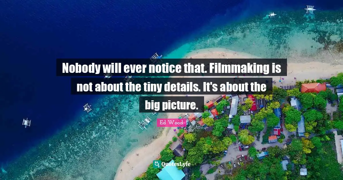 Nobody will ever notice that. Filmmaking is not about the tiny details. It's about the big picture.