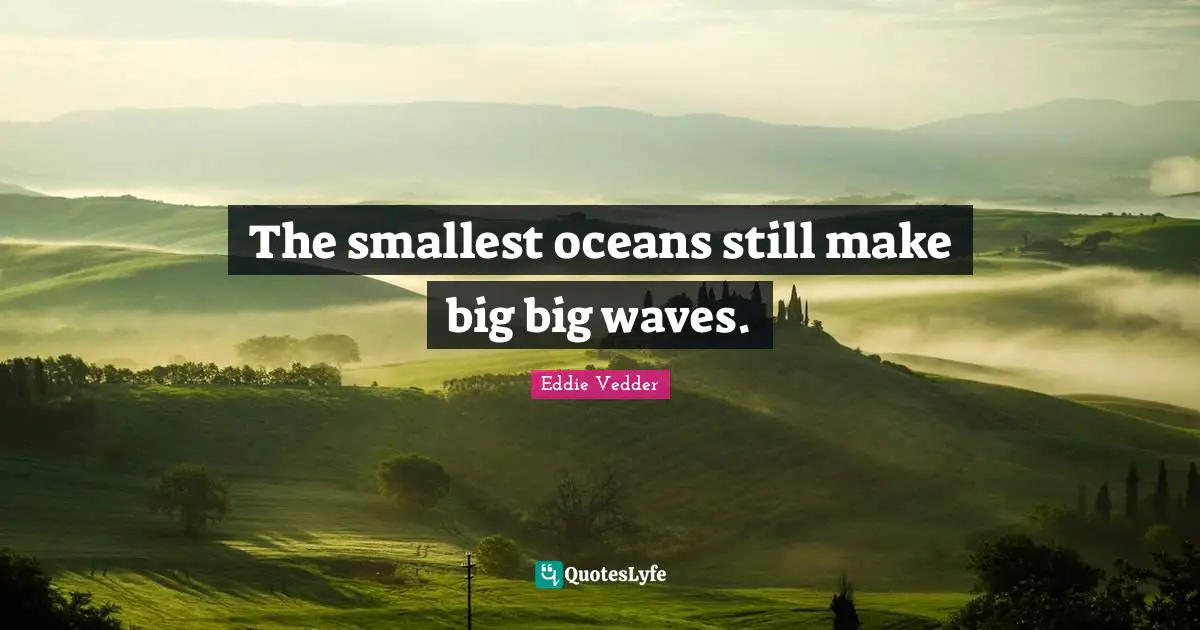 The smallest oceans still make big big waves.