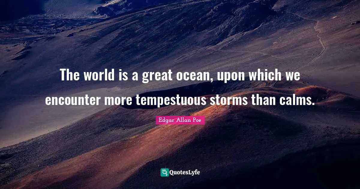 Ocean Quotes: "The world is a great ocean, upon which we encounter more tempestuous storms than calms."