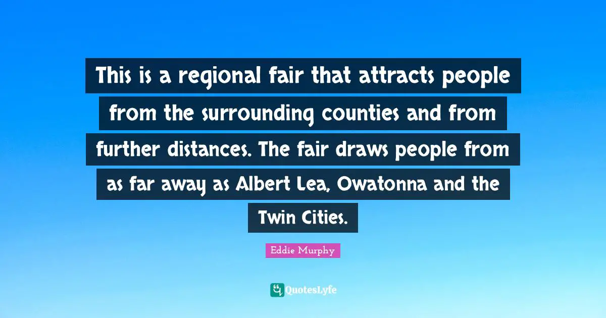 This is a regional fair that attracts people from the surrounding counties and from further distances. The fair draws people from as far away as Albert Lea, Owatonna and the Twin Cities.