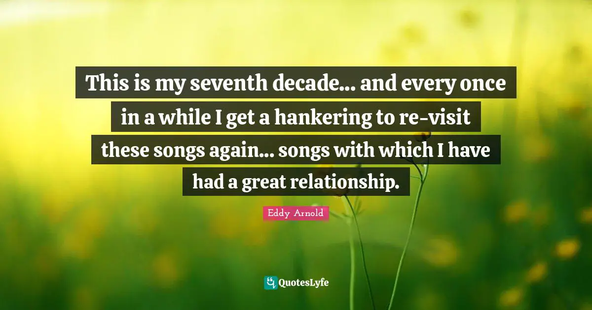 This is my seventh decade... and every once in a while I get a hankering to re-visit these songs again... songs with which I have had a great relationship.