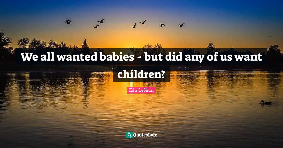 We all wanted babies - but did any of us want children?