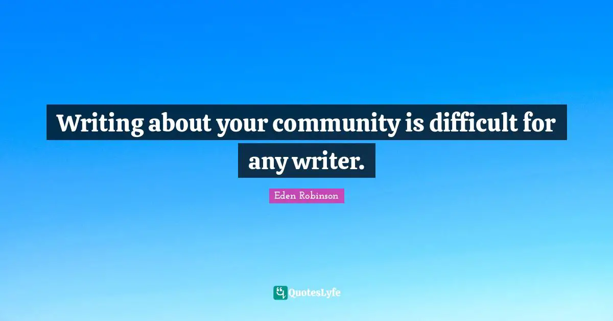 Writing about your community is difficult for any writer.