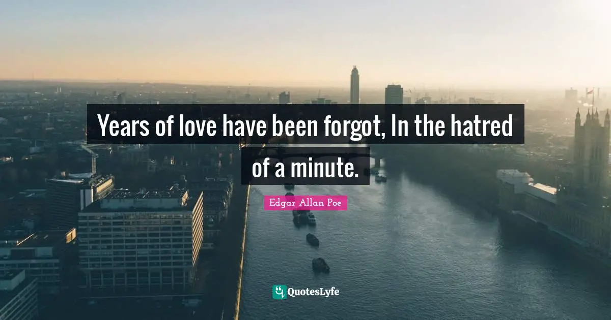 Years Quotes: "Years of love have been forgot, In the hatred of a minute."