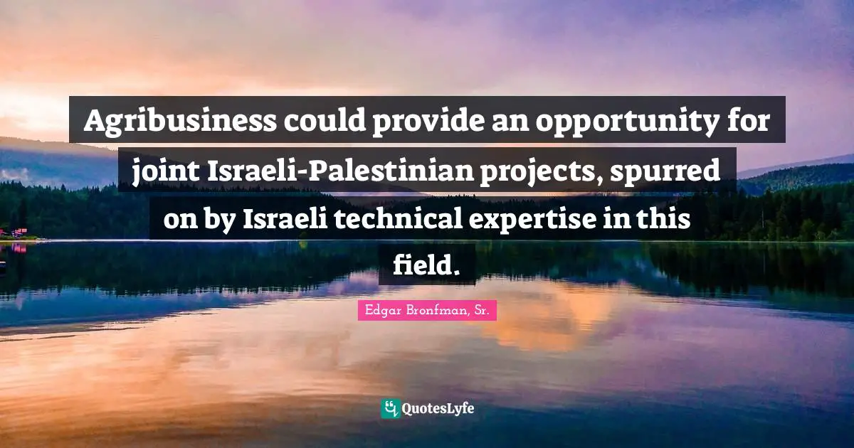 Agribusiness could provide an opportunity for joint Israeli-Palestinian projects, spurred on by Israeli technical expertise in this field.