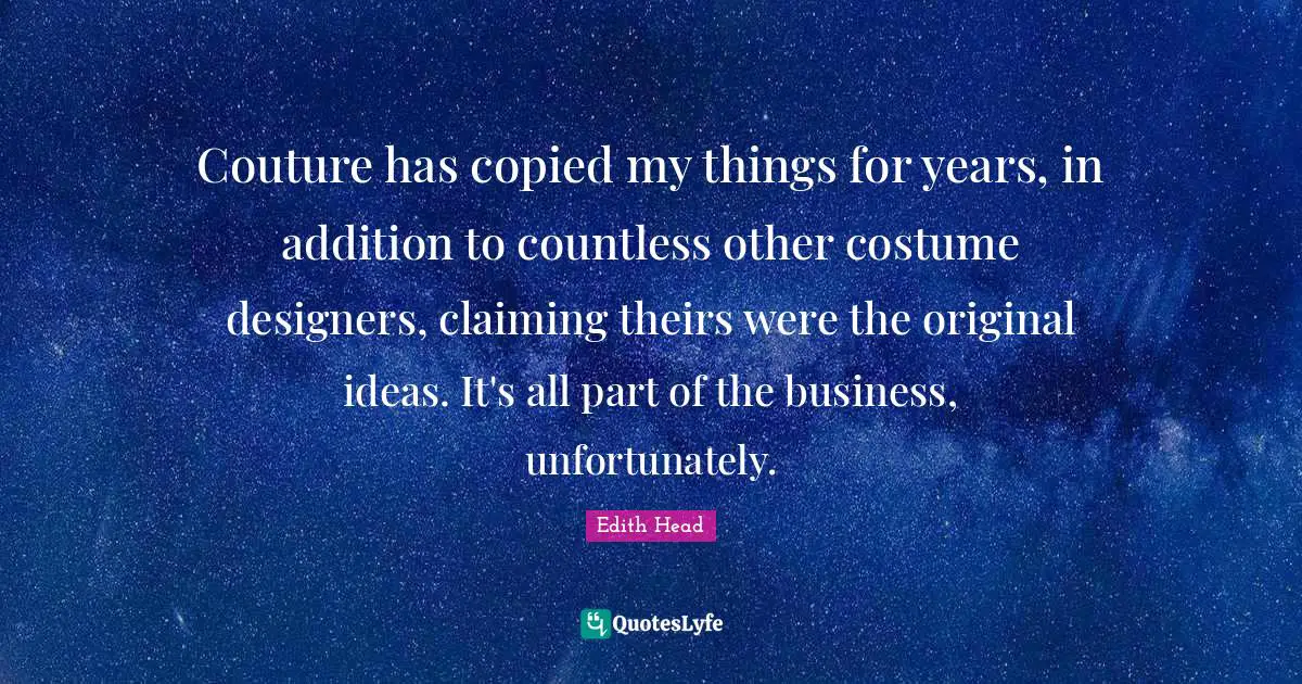 Couture has copied my things for years, in addition to countless other costume designers, claiming theirs were the original ideas. It's all part of the business, unfortunately.