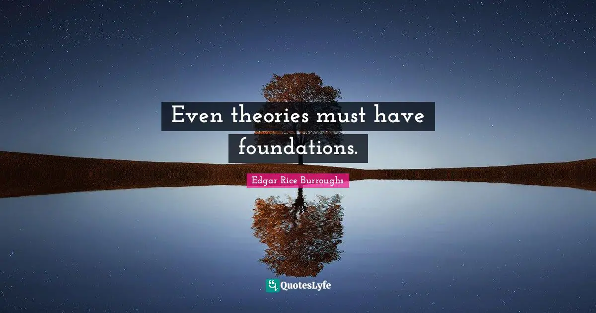 Even theories must have foundations.