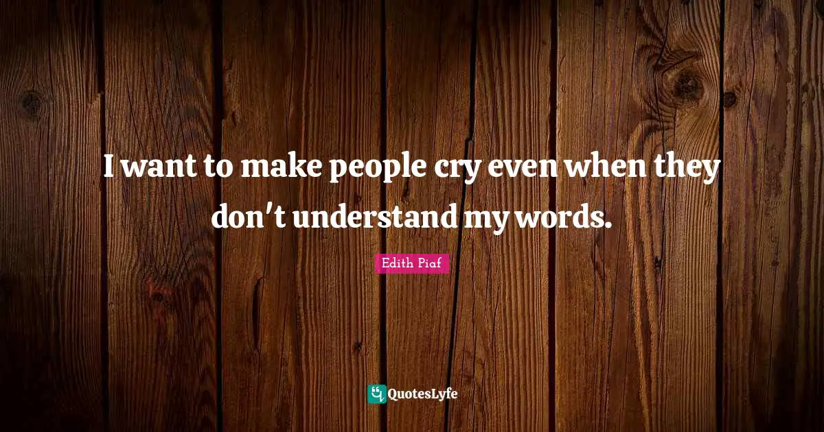 I want to make people cry even when they don't understand my words.