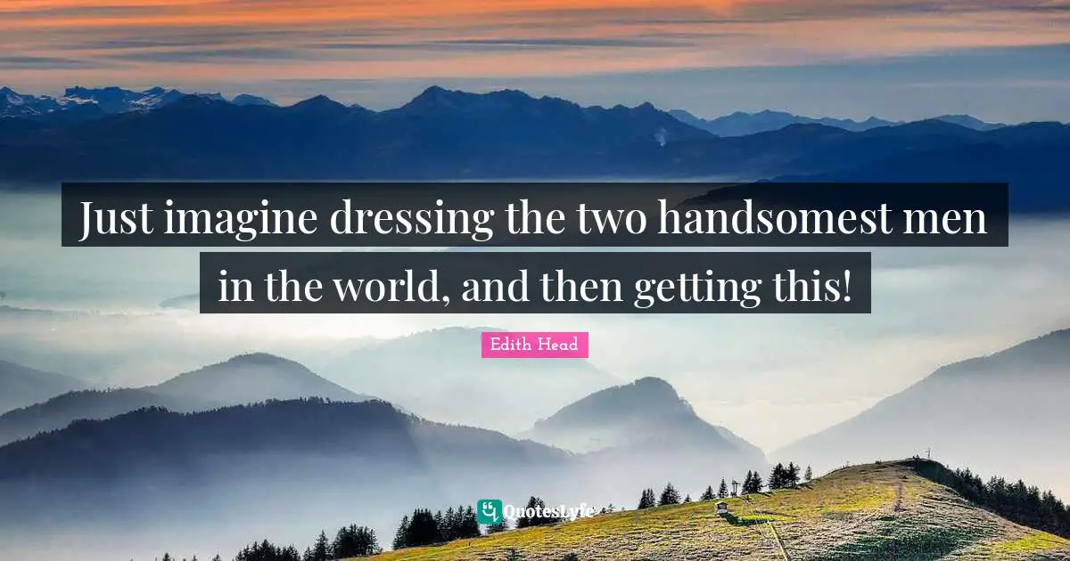 Just imagine dressing the two handsomest men in the world, and then getting this!