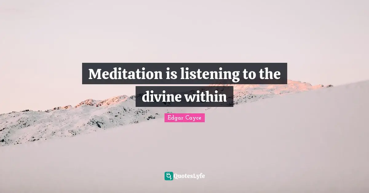 Meditation is listening to the divine within