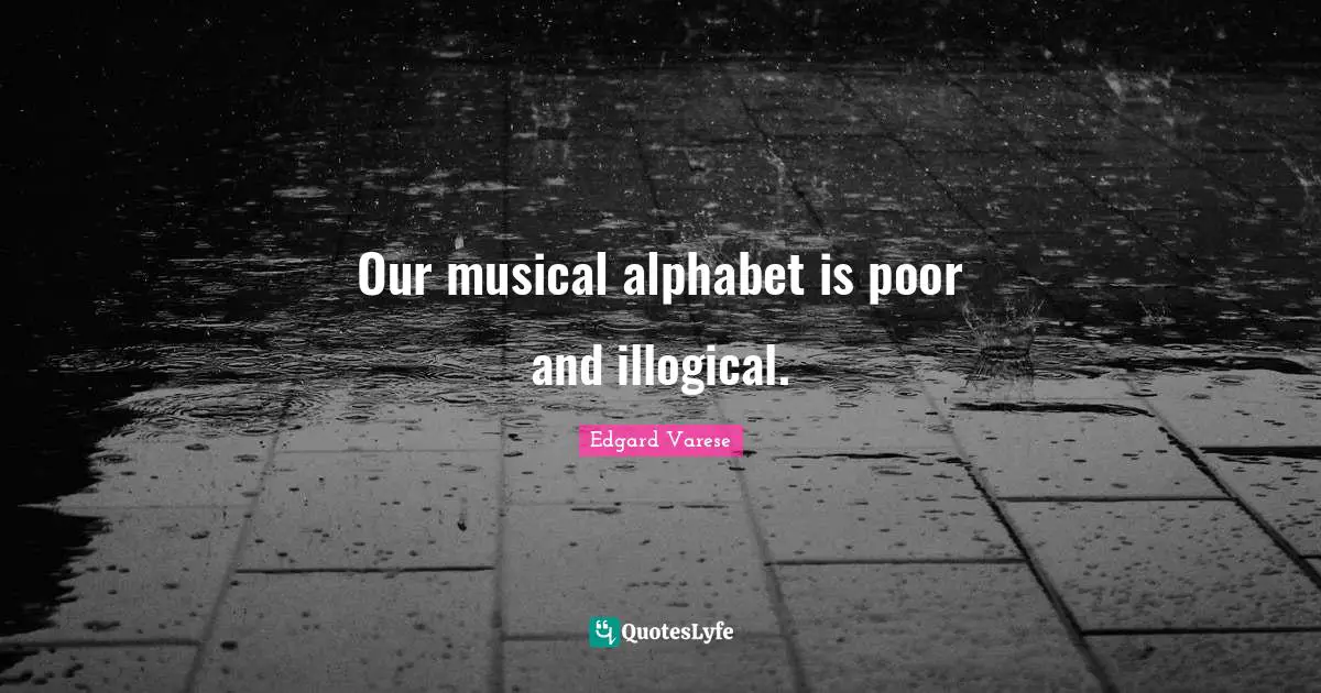 Our musical alphabet is poor and illogical.