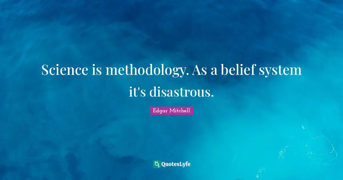 Belief Systems Quotes: "Science is methodology. As a belief system it's disastrous."
