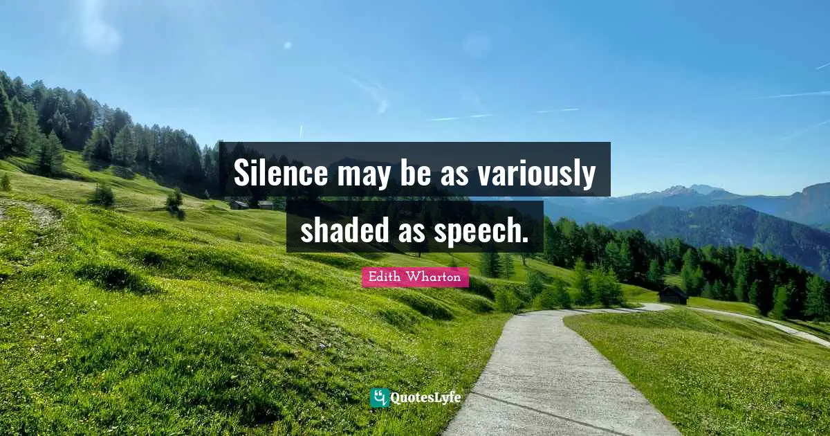 Silence may be as variously shaded as speech.