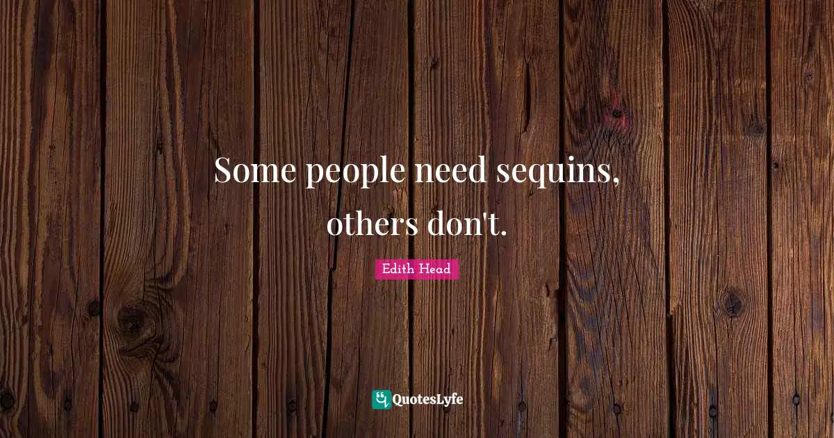 Some people need sequins, others don't.