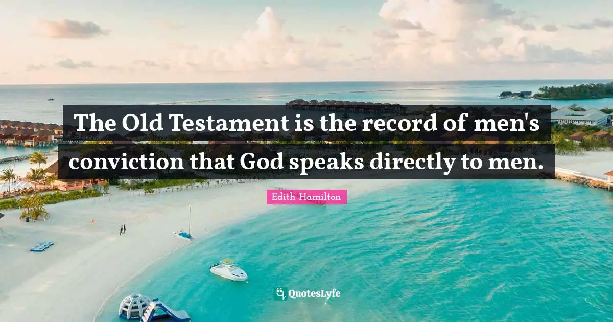 The Old Testament is the record of men's conviction that God speaks directly to men.