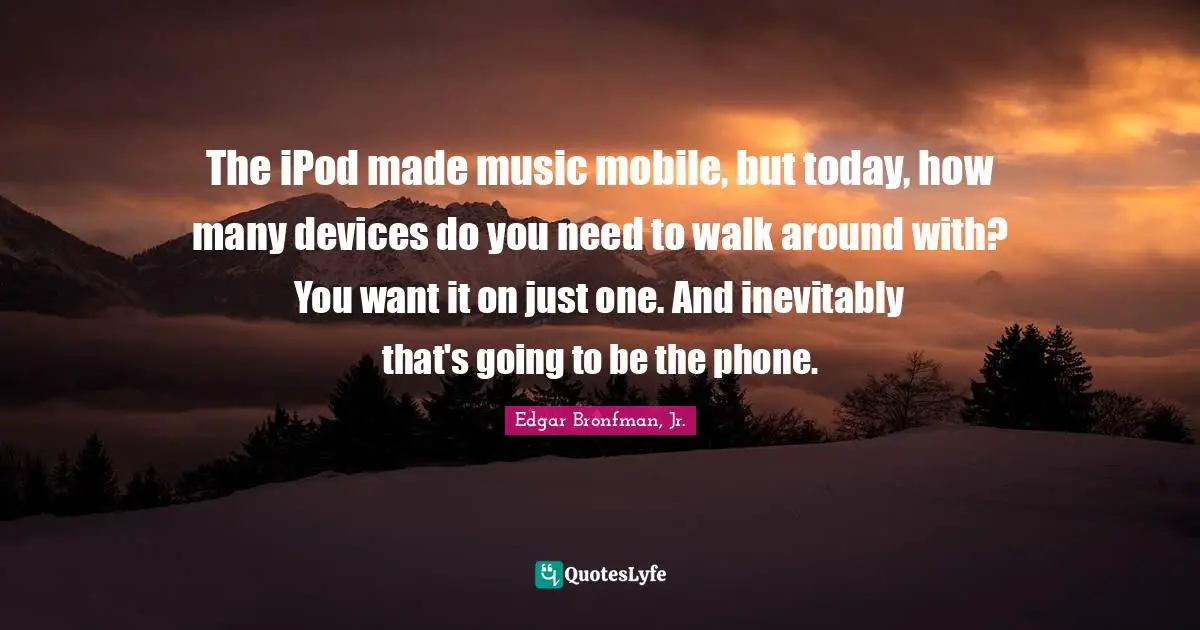The iPod made music mobile, but today, how many devices do you need to walk around with? You want it on just one. And inevitably that's going to be the phone.